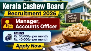 Kerala Cashew Board Recruitment 2026 - Apply Online for Manager, Accounts Officer Posts Kerala Cashew Board Recruitment 2026 - Apply Online for Manager, Accounts Officer Posts