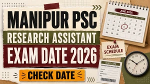 Manipur PSC Research Assistant Exam Date 2026 - Check Schedule, Exam Centre Selection & Admit Card Details Manipur PSC Research Assistant Exam Date 2026 - Check Schedule, Exam Centre Selection & Admit Card Details