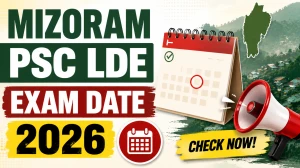 Mizoram PSC LDE Exam Date 2026 Postponed - Check Exam Schedule Update