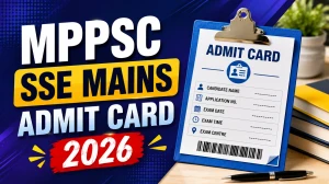 MPPSC SSE Mains Admit Card 2026 - Download State Service Mains Exam Admit Card at mppsc.mp.gov.in MPPSC SSE Mains Admit Card 2026 - Download State Service Mains Exam Admit Card at mppsc.mp.gov.in