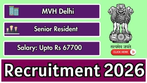MVH Delhi Senior Resident Recruitment 2026 - Walkin for 13 Posts