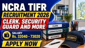 NCRA TIFR Non Acadamic Recruitment 2026 - Apply Online for Clerk, Security Guard and More Posts