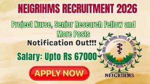NEIGRIHMS Recruitment 2026 - Apply Offline for Project Nurse, Senior Research Fellow and More Posts