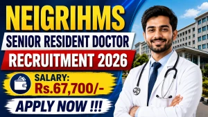 NEIGRIHMS Senior Resident Doctor Recruitment 2026 - Apply Online for 58 Posts