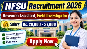 NFSU Recruitment 2026 - Walkin for Research Assistant, Field Investigator Posts NFSU Recruitment 2026 - Walkin for Research Assistant, Field Investigator Posts