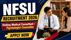 NFSU Recruitment 2026 - Apply Online for Visiting Medical Consultant/ Psychologist Counsellor Posts