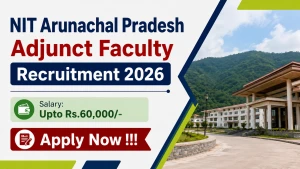 NIT Arunachal Pradesh Adjunct Faculty Recruitment 2026 - Walkin NIT Arunachal Pradesh Adjunct Faculty Recruitment 2026 - Walkin