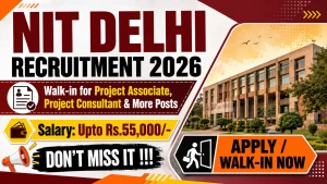 NIT Delhi Recruitment 2026 - Walkin for Project Associate, Project Consultant and More Posts NIT Delhi Recruitment 2026 - Walkin for Project Associate, Project Consultant and More Posts