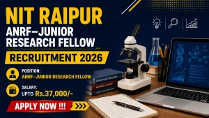 NIT Raipur ANRF-Junior Research Fellow Recruitment 2026 - Walkin NIT Raipur ANRF-Junior Research Fellow Recruitment 2026 - Walkin