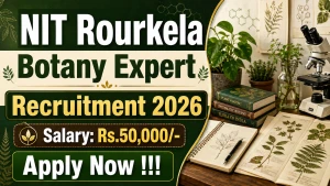 NIT Rourkela Botany Expert Recruitment 2026 - Apply Online NIT Rourkela Botany Expert Recruitment 2026 - Apply Online