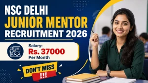 NSC Delhi Junior Mentor Recruitment 2026 - Walkin NSC Delhi Junior Mentor Recruitment 2026 - Walkin