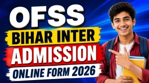OFSS Bihar Inter Admission Online Form 2026 - Check Dates Online at ofssbihar.net OFSS Bihar Inter Admission Online Form 2026 - Check Dates Online at ofssbihar.net