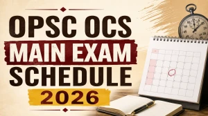 OPSC OCS Mains Exam Schedule 2026 - Exam Dates, Timetable & Admit Card Details OPSC OCS Mains Exam Schedule 2026 - Exam Dates, Timetable & Admit Card Details