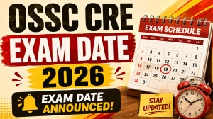 OSSC CRE Exam Date 2026 - Check Exam Date, Admit Card, Timing & Instructions