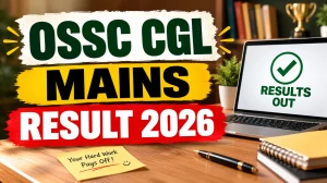 OSSC CGL Mains Result 2026 (Out) - Cutoff Marks, Merit List PDF @ ossc.gov.in