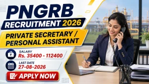 PNGRB Recruitment 2026 - Apply Offline for Private Secretary, Personal Assistant Posts