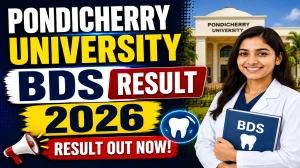 Pondicherry University BDS Result 2026 Out - Check 1st to 4th Year Result Online at exam.pondiuni.edu.in Pondicherry University BDS Result 2026 Out - Check 1st to 4th Year Result Online at exam.pondiuni.edu.in
