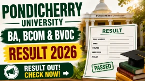 Pondicherry University Result 2026 Out - Check B.A, B.Com and B.Voc Results at exam.pondiuni.edu.in