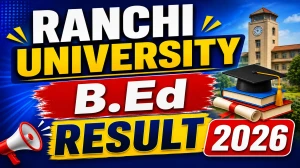 Ranchi University B.Ed Result 2026 Out - Check 2nd Year Result Online @ ranchiuniversity.co.in