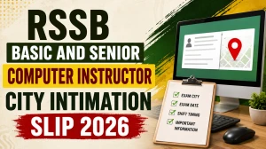 RSSB Basic & Senior Computer Instructor City Intimation Slip 2026 - Exam City, Dates, Admit Card