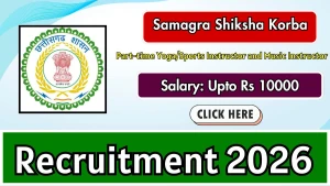 Samagra Shiksha Korba Recruitment 2026 - Walkin for 32 Part-time Yoga/Sports Instructor and Music Instructor Posts