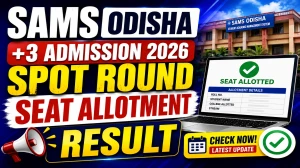 SAMS Odisha +3 Merit List 2026 Spot Round Out - Check Seat Allotment, Cutoff, Waiting List at samsodisha.gov.in SAMS Odisha +3 Merit List 2026 Spot Round Out - Check Seat Allotment, Cutoff, Waiting List at samsodisha.gov.in