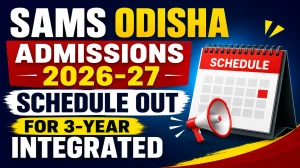 SAMS Odisha Admissions 2026-27 Schedule Out - Check 3-Year Integrated Courses @ samsodisha.gov.in SAMS Odisha Admissions 2026-27 Schedule Out - Check 3-Year Integrated Courses @ samsodisha.gov.in