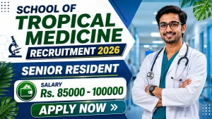 School of Tropical Medicine Senior Resident Recruitment 2026 - Walkin School of Tropical Medicine Senior Resident Recruitment 2026 - Walkin
