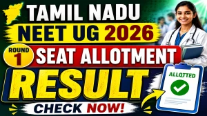 Tamil Nadu NEET UG 2026 Round 1 Seat Allotment Result Out - Check Allotment Order at tnmedicalselection.net