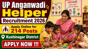 UP Anganwadi Helper Recruitment 2026 - Apply Online for 214 Posts in Kushinagar District UP Anganwadi Helper Recruitment 2026 - Apply Online for 214 Posts in Kushinagar District