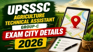 UPSSSC Agriculture Technical Assistant Group-C Exam City 2026 Released - Check Exam Date