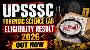 UPSSSC Forensic Science Laboratory Eligibility Result 2026 Out  - Check Now