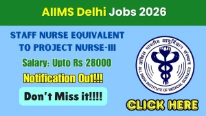 AIIMS Delhi Staff Nurse Equivalent to Project Nurse-III Recruitment 2026 - Apply Online