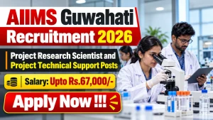 AIIMS Guwahati Recruitment 2026 - Apply Offline for Project Research Scientist and Project Technical Support Posts AIIMS Guwahati Recruitment 2026 - Apply Offline for Project Research Scientist and Project Technical Support Posts