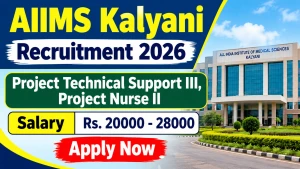 AIIMS Kalyani Recruitment 2026 - Apply Online for Project Technical Support III, Project Nurse II Posts
