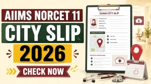 AIIMS NORCET 11 City Slip 2026 Out - Check Exam City Intimation Slip at aiimsexams.ac.in AIIMS NORCET 11 City Slip 2026 Out - Check Exam City Intimation Slip at aiimsexams.ac.in