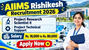 AIIMS Rishikesh Recruitment 2026 - Apply Online for Project Technical Support, Project Research Scientist II Posts