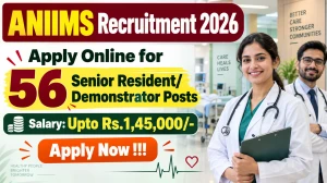 ANIIMS Recruitment 2026 - Apply Online for 56 Senior Resident/ Demonstrator Posts