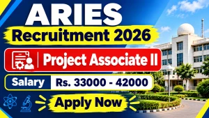 ARIES Project Associate II Recruitment 2026 - Walkin ARIES Project Associate II Recruitment 2026 - Walkin