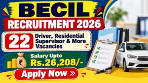 BECIL Recruitment 2026 - Apply Online for 22 Driver, Residential Supervisor and More Posts