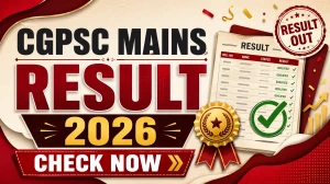CGPSC Mains Result 2026 Out at psc.cg.gov.in - Download Merit List, Scorecard, Interview Dates CGPSC Mains Result 2026 Out at psc.cg.gov.in - Download Merit List, Scorecard, Interview Dates