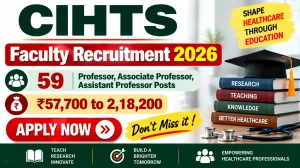 CIHTS Faculty Recruitment 2026 - Apply Online for 59 Professor, Associate Professor, Assistant Professor Posts CIHTS Faculty Recruitment 2026 - Apply Online for 59 Professor, Associate Professor, Assistant Professor Posts