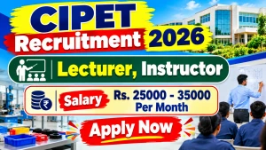CIPET Recruitment 2026 - Apply Online for Lecturer, Instructor Posts CIPET Recruitment 2026 - Apply Online for Lecturer, Instructor Posts