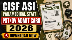 CISF ASI Paramedical Staff PST/DV Admit Card 2026 – Download Hall Ticket at cisfrectt.cisf.gov.in