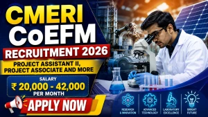 CMERI CoEFM Recruitment 2026 - Walkin for Project Assistant II, Project Associate and More Posts