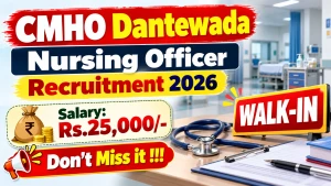 CMHO Dantewada Nursing Officer Recruitment 2026 - Walkin CMHO Dantewada Nursing Officer Recruitment 2026 - Walkin