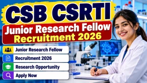 CSB CSRTI Junior Research Fellow Recruitment 2026 - Walkin CSB CSRTI Junior Research Fellow Recruitment 2026 - Walkin