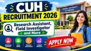 CUH Recruitment 2026 - Apply Online for Research Assistant, Field Investigator and More Posts