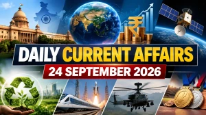Daily Current Affairs – 24 September 2026 Daily Current Affairs – 24 September 2026