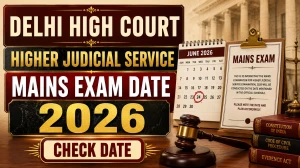 Delhi High Court Higher Judicial Service Mains Exam Date 2026 - Check New Exam Date Notice
